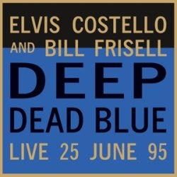   ELVIS COSTELLO & BILL FRISSEL - Deep Dead Blue-Live At Meltdown / limitált színes vinyl bakelit / LP