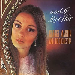 GEORGE MARTIN AND HIS ORCHESTRA - ...And I Love Her  CD