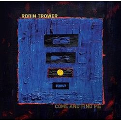 ROBIN TROWER - Come and Find Me CD