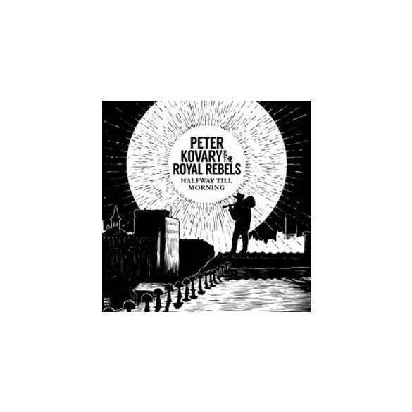 KŐVÁRY PÉTER AND THE ROYAL REBELS - Halfway Till Morning CD
