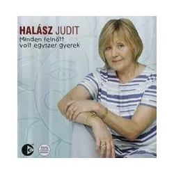 HALÁSZ JUDIT - Minden Felnőtt Volt Egyszer Gyerek CD