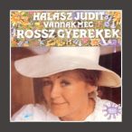 HALÁSZ JUDIT - Vannak Még Rossz Gyerekek CD