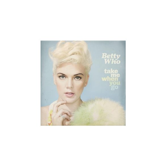 BETTY WHO - Take Me When You Go CD