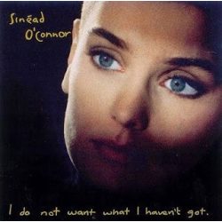   SINEAD O'CONNOR - I Do Not Want What I Haven't Got CD