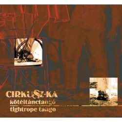 CIRKUSZ-KA - Kötéltánctangó CD