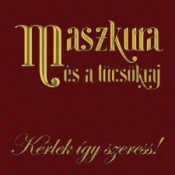 MASZKURA ÉS A TÜCSÖKRAJ - Kérlek Így Szeress CD