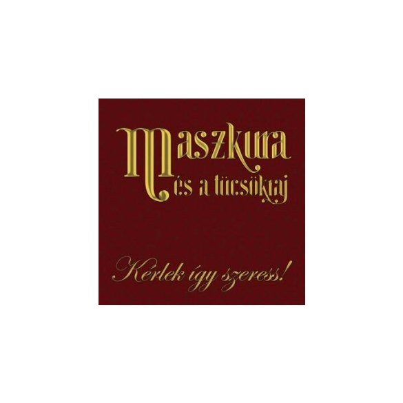 MASZKURA ÉS A TÜCSÖKRAJ - Kérlek Így Szeress CD