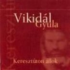 VIKIDÁL GYULA - Keresztúton Állok CD