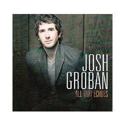 JOSH GROBAN - All That Echoes CD