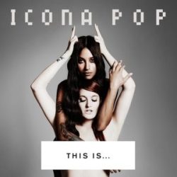 ICONA POP - This Is Icona Pop CD