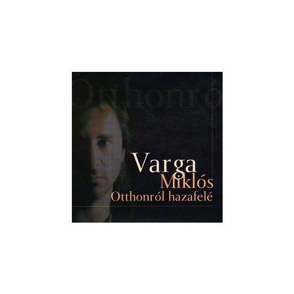 VARGA MIKLÓS - Otthonról Hazafelé CD