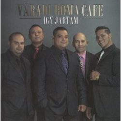 VÁRADI ROMA CAFE - Így Jártam CD