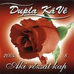 DUPLA KÁVÉ - Aki Rózsát Kap CD
