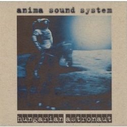 ANIMA SOUND SYSTEM - Hungarian Astronaut CD