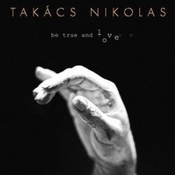 TAKÁCS NIKOLAS - Be True And Love CD