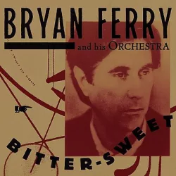BRYAN FERRY & HIS ORCHESTRA - Bitter Sweet / deluxe / CD