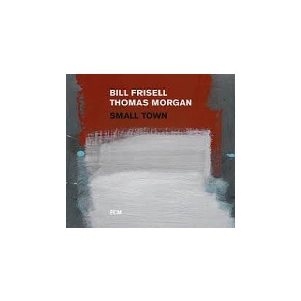 BILL FRISSEL, THOMAS MORGAN - Small Town CD