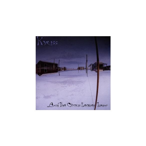 KYUSS - And The Circus Leaves Town CD